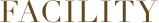 FACILITY