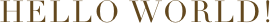 HELLO WORLD
